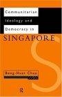 Communitarian Ideology and Democracy in Singapore (Politics in Asia)