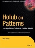 Holub on Patterns : Learning Design Patterns by Looking at Code
