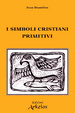 Cover of I simboli cristiani primitivi