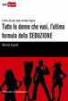 Cover of Tutte le donne che vuoi, l'ultima formula della seduzione