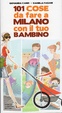 Cover of 101 cose da fare a Milano con il tuo bambino
