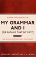 Cover of My Grammar and I (or Should That be 'Me'?)