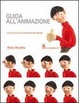 Cover of Guida all'animazione. Tutto ciò di cui hai bisogno per iniziare