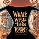 Cover of What's With This Room?