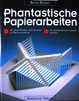 Cover of Phantastische Papierarbeiten