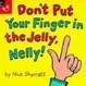 Cover of Don't Put Your Finger in the Jelly, Nelly!