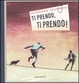 Cover of Ti prendo, ti prendo!