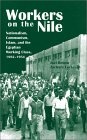 Workers on the Nile : Nationalism, Communism, Islam, and the Egyptian Working Class, 1882-1954