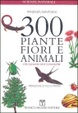 Cover of 300 Piante, Fiori e Animali