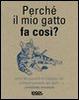 Cover of Perché il mio gatto fa così?