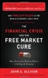Cover of The Financial Crisis and the Free Market Cure: Why Pure Capitalism is the World Economy's Only Hope