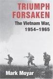 Triumph Forsaken : The Vietnam War, 1954-1965