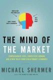The Mind of the Market : Compassionate Apes, Competitive Humans, and Other Tales from Evolutionary Economics