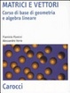Cover of Matrici e vettori. Corso di base di geometria e algebra lineare