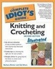 Cover of Complete Idiot's Guide to Knitting and Crocheting Illustrated, 2nd Edition