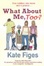 Cover of What About Me, Too?