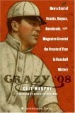 Crazy '08 : How a Cast of Cranks, Rogues, Boneheads, and Magnates Created the Greatest Year in Baseball History
