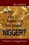 Cover of "Why Do I Have To Be Your Nigger?"