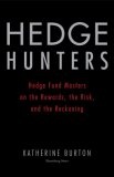 Hedge Hunters : Hedge Fund Masters on the Rewards, the Risk, and the Reckoning