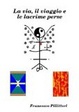Cover of La Via, Il Viaggio E Le Lacrime Perse