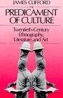 The Predicament of Culture : Twentieth-Century Ethnography, Literature, and Art