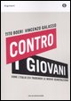 Cover of Contro i giovani. Come l'Italia sta tradendo le nuove generazioni
