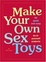 Cover of "Make Your Own Sex Toys"