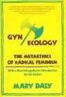Gyn/Ecology : The Metaethics of Radical Feminism
