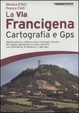 Cover of La Via Francigena. Cartografia 1:30.000 e GPS
