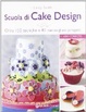 Cover of Scuola di cake design. Oltre 150 tecniche e 80 meravigliosi progetti