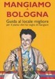 Cover of Mangiamo a Bologna. Guida al posto migliore per il piatto che hai voglia di gustare