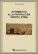 Cover of Avviamento alla papirologia greco-latina