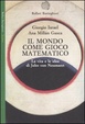 Cover of Il mondo come gioco matematico. La vita e le idee di John von Neumann