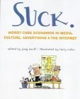 Suck : Worst-Case Scenarios in Media, Culture, Advertising, and the Internet