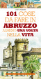 Cover of Centouno cose da fare in Abruzzo almeno una volta nella vita