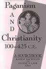 Paganism and Christianity, 100-425 C.E. : A Sourcebook