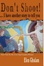 Cover of Don't Shoot! ... I Have Another Story to Tell You