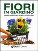 Cover of Fiori in giardino. Manuale completo per la cura e la coltivazione