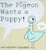 Cover of The Pigeon Wants a Puppy
