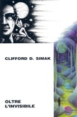 Oltre l'invisibile Opere di Clifford D. Simak, volume 5