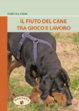 Cover of Il fiuto del cane tra gioco e lavoro