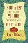 How to Get from Where You Are to Where You Want to Be