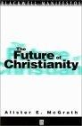The Future of Christianity (Blackwell Manifestos)