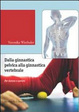 Cover of Dalla ginnastica pelvica alla ginnastiva vertebrale. Per donne e uomini. Con DVD