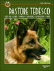 Cover of Pastore tedesco. Scelta del cucciolo. Standard. Educazione. Alimentazione. Salute