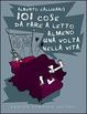 Cover of Centouno cose da fare a letto almeno una volta nella vita
