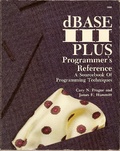 The dBASE III Plus : Programmer's Reference-A Sourcebook of Programming Techniques