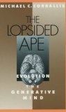 The Lopsided Ape : Evolution of the Generative Mind