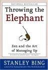 Throwing the Elephant : Zen and the Art of Managing Up