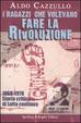 Cover of I ragazzi che volevano fare la rivoluzione